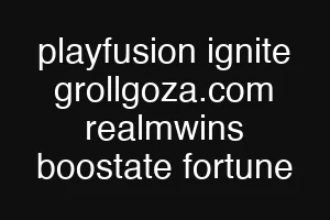 playfusion ignite grollgoza.com realmwins boostate fortune